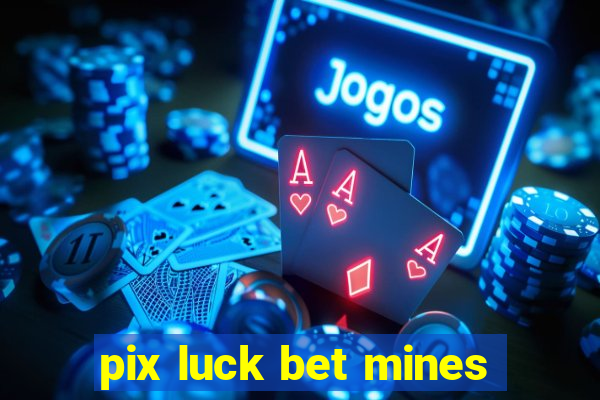 pix luck bet mines